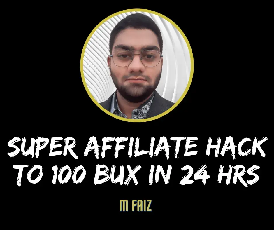 Super Affiliate Hack to 100 bux in 24 hrs